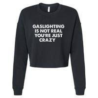 Gaslighting Is Not Real Youre Just Crazy Cropped Pullover Crew