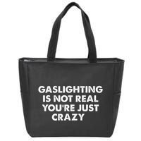 Gaslighting Is Not Real Youre Just Crazy Zip Tote Bag