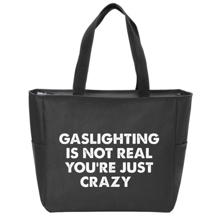 Gaslighting Is Not Real Youre Just Crazy Zip Tote Bag