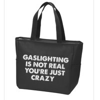 Gaslighting Is Not Real Youre Just Crazy Zip Tote Bag