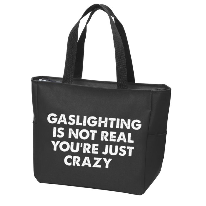 Gaslighting Is Not Real Youre Just Crazy Zip Tote Bag