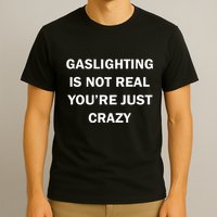 Gaslighting Is Not Real Womens Plain T-Shirt