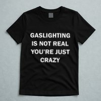 Gaslighting Is Not Real Womens Plain T-Shirt
