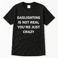 Gaslighting Is Not Real Womens Plain Tall T-Shirt