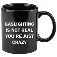 Gaslighting Is Not Real Womens Plain 11oz C Handle Ceramic Mug