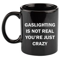 Gaslighting Is Not Real Womens Plain 11oz C Handle Ceramic Mug