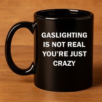 Gaslighting Is Not Real Womens Plain 11oz C Handle Ceramic Mug