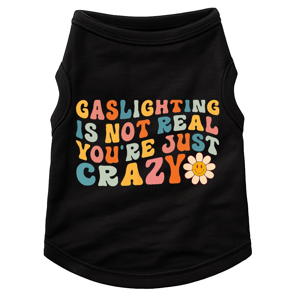 Gaslighting Is Not Real Youre Just Crazy Retro Groovy Doggie Tank
