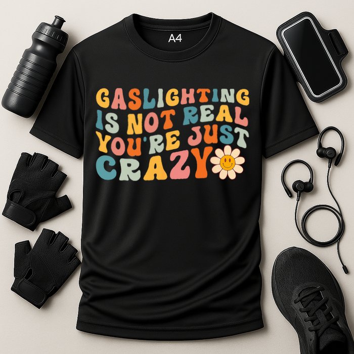 Gaslighting Is Not Real Youre Just Crazy Retro Groovy Performance Shirt
