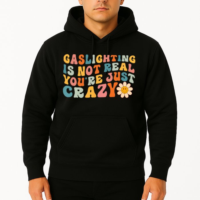 Gaslighting Is Not Real Youre Just Crazy Retro Groovy Hoodie
