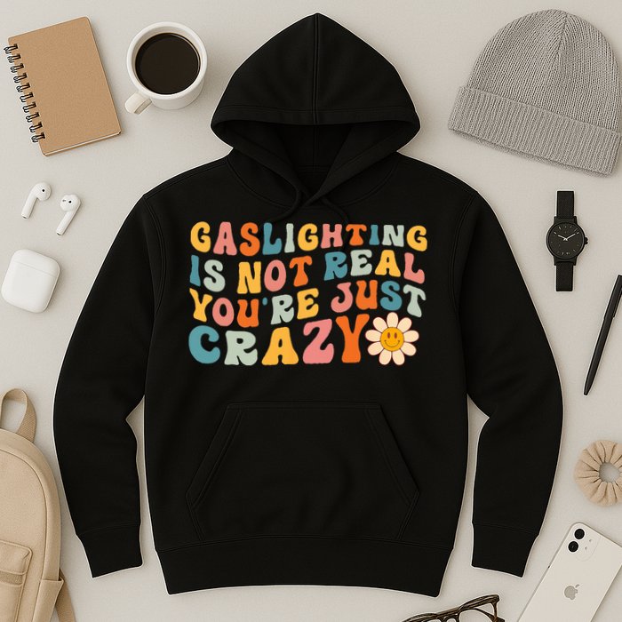 Gaslighting Is Not Real Youre Just Crazy Retro Groovy Hoodie