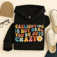 Gaslighting Is Not Real Youre Just Crazy Retro Groovy Hoodie