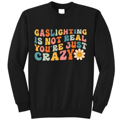 Gaslighting Is Not Real Youre Just Crazy Retro Groovy Sweatshirt