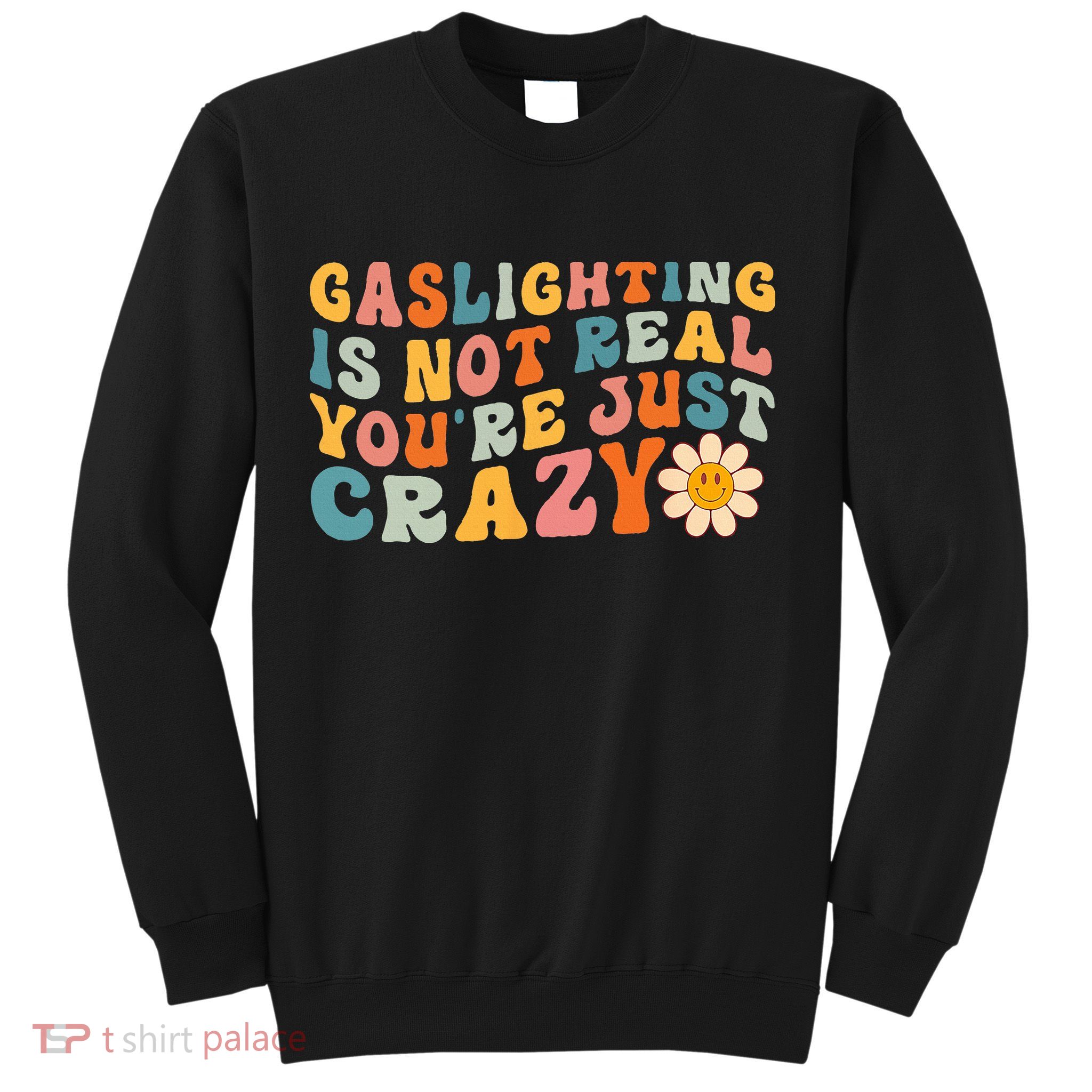 Gaslighting Is Not Real Youre Just Crazy Retro Groovy Sweatshirt