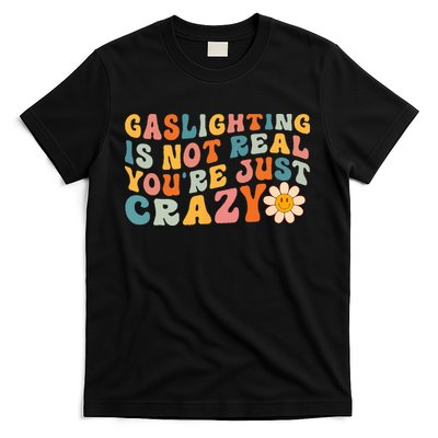 Gaslighting Is Not Real Youre Just Crazy Retro Groovy T-Shirt