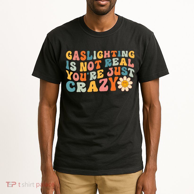 Gaslighting Is Not Real Youre Just Crazy Retro Groovy Tall T-Shirt