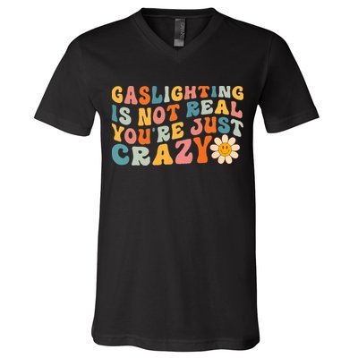 Gaslighting Is Not Real Youre Just Crazy Retro Groovy V-Neck T-Shirt