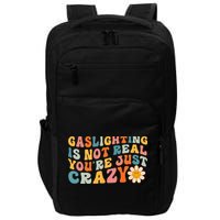 Gaslighting Is Not Real Youre Just Crazy Retro Groovy Impact Tech Backpack