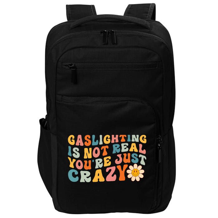 Gaslighting Is Not Real Youre Just Crazy Retro Groovy Impact Tech Backpack
