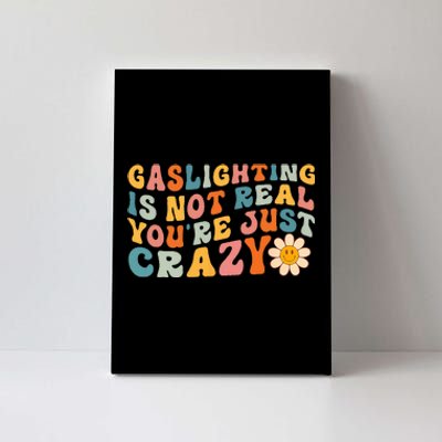 Gaslighting Is Not Real Youre Just Crazy Retro Groovy Canvas