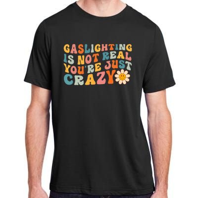 Gaslighting Is Not Real Youre Just Crazy Retro Groovy Adult ChromaSoft Performance T-Shirt