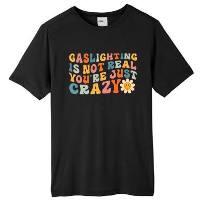 Gaslighting Is Not Real Youre Just Crazy Retro Groovy Tall Fusion ChromaSoft Performance T-Shirt