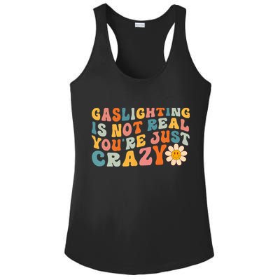Gaslighting Is Not Real Youre Just Crazy Retro Groovy Ladies PosiCharge Competitor Racerback Tank