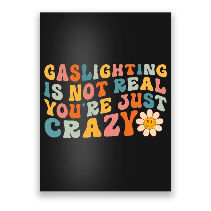 Gaslighting Is Not Real Youre Just Crazy Retro Groovy Poster