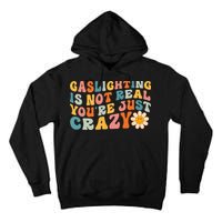 Gaslighting Is Not Real Youre Just Crazy Retro Groovy Tall Hoodie