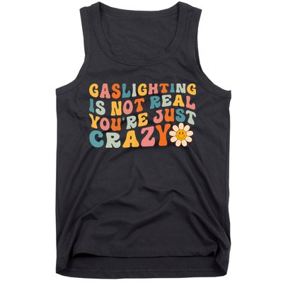 Gaslighting Is Not Real Youre Just Crazy Retro Groovy Tank Top