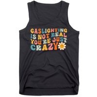 Gaslighting Is Not Real Youre Just Crazy Retro Groovy Tank Top