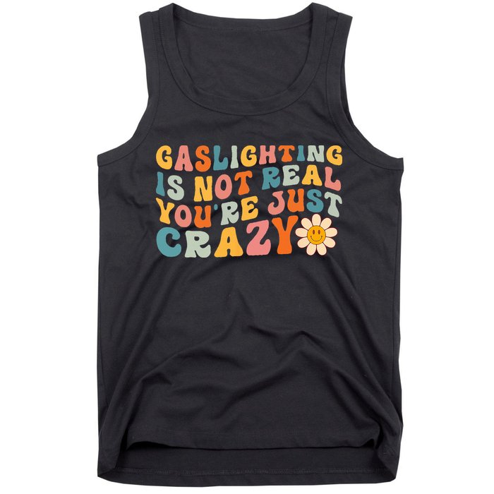 Gaslighting Is Not Real Youre Just Crazy Retro Groovy Tank Top