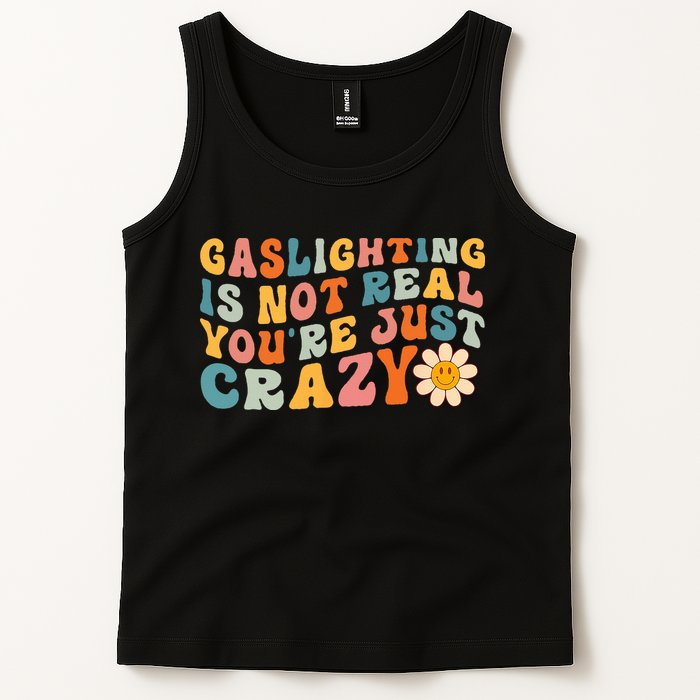 Gaslighting Is Not Real Youre Just Crazy Retro Groovy Tank Top