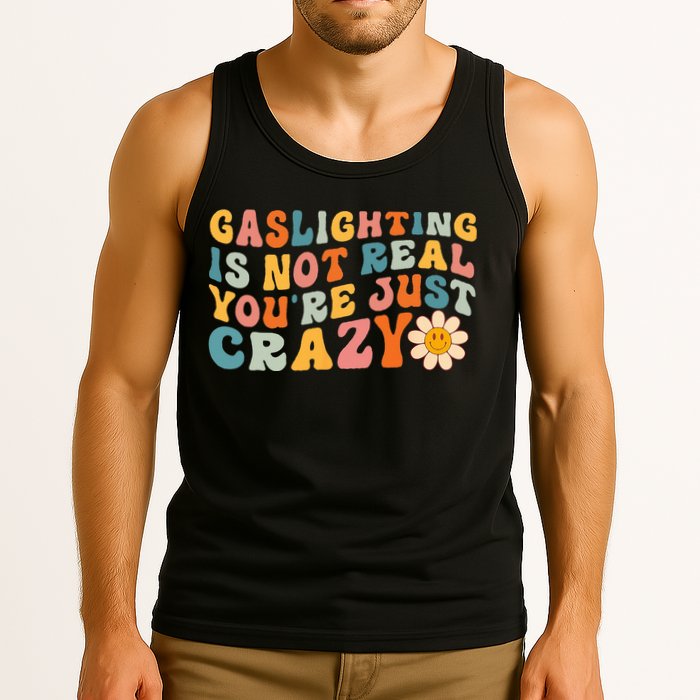 Gaslighting Is Not Real Youre Just Crazy Retro Groovy Tank Top
