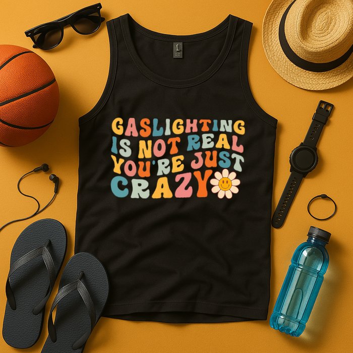 Gaslighting Is Not Real Youre Just Crazy Retro Groovy Tank Top
