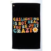 Gaslighting Is Not Real Youre Just Crazy Retro Groovy Golf Towel