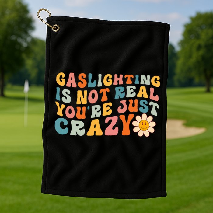 Gaslighting Is Not Real Youre Just Crazy Retro Groovy Golf Towel