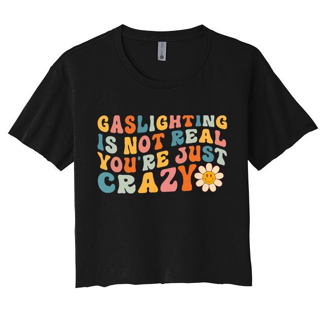 Gaslighting Is Not Real Youre Just Crazy Retro Groovy Crop Top