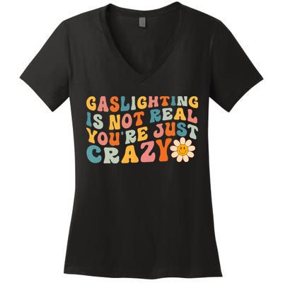 Gaslighting Is Not Real Youre Just Crazy Retro Groovy Women's V-Neck T-Shirt
