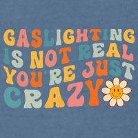 Gaslighting Is Not Real Youre Just Crazy Retro Groovy Garment-Dyed Sweatshirt