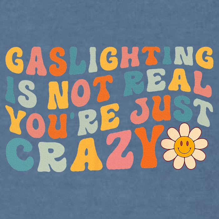 Gaslighting Is Not Real Youre Just Crazy Retro Groovy Garment-Dyed Sweatshirt