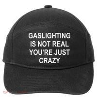 Gaslighting Is Not Real You're Just Crazy 7-Panel Snapback Hat