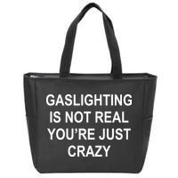 Gaslighting Is Not Real You're Just Crazy Zip Tote Bag