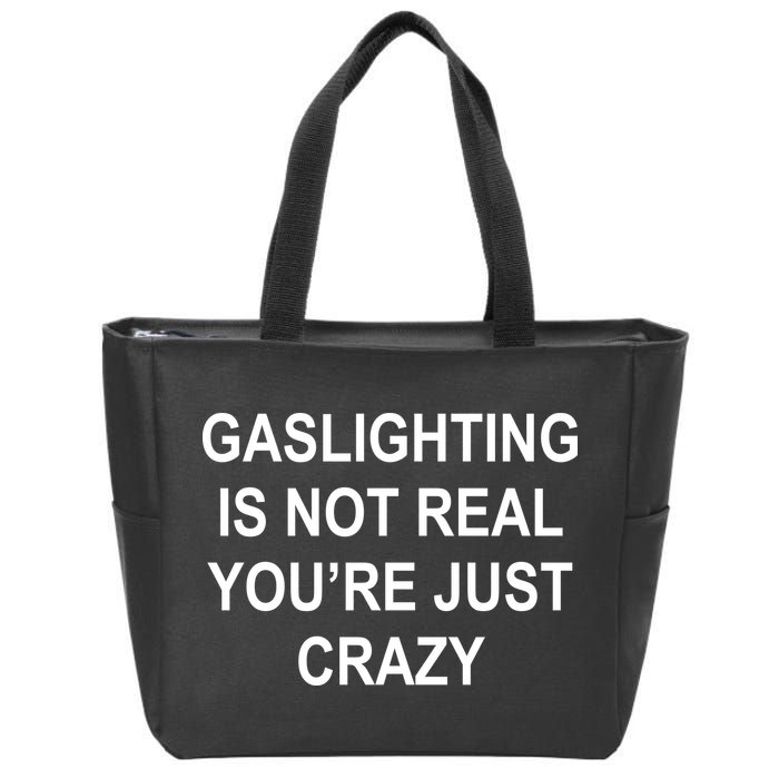 Gaslighting Is Not Real You're Just Crazy Zip Tote Bag