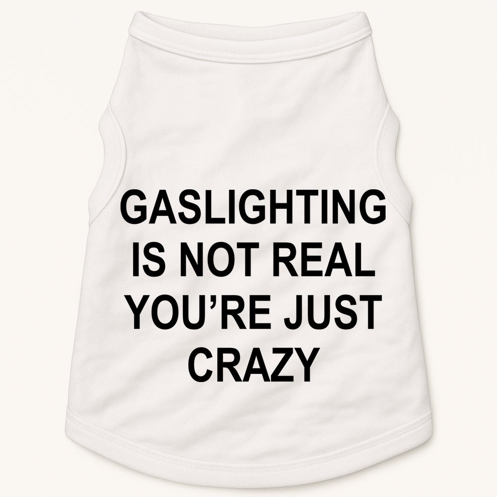 Gaslighting Is Not Real You're Just Crazy Doggie Tank