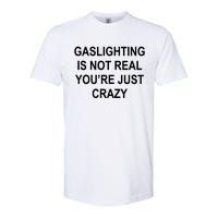 Gaslighting Is Not Real You're Just Crazy Softstyle CVC T-Shirt