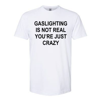 Gaslighting Is Not Real You're Just Crazy Softstyle® CVC T-Shirt