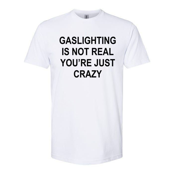 Gaslighting Is Not Real You're Just Crazy Softstyle CVC T-Shirt