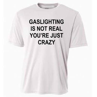 Gaslighting Is Not Real You're Just Crazy Cooling Performance Crew T-Shirt