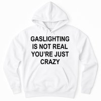 Gaslighting Is Not Real You're Just Crazy Hoodie